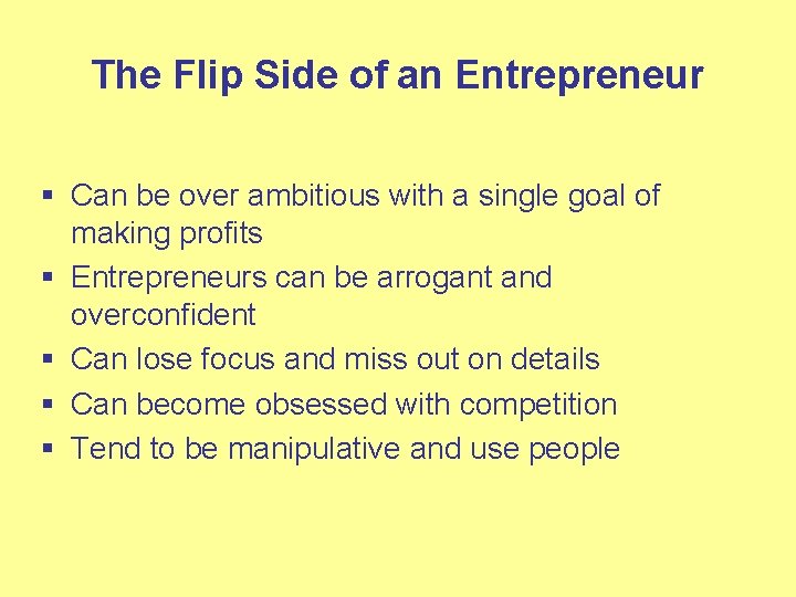 The Flip Side of an Entrepreneur § Can be over ambitious with a single