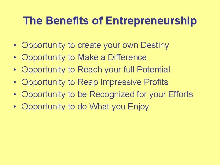 The Benefits of Entrepreneurship • • • Opportunity to create your own Destiny Opportunity