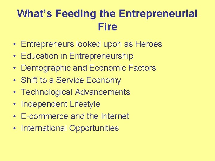 What’s Feeding the Entrepreneurial Fire • • Entrepreneurs looked upon as Heroes Education in
