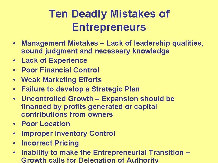 Ten Deadly Mistakes of Entrepreneurs • Management Mistakes – Lack of leadership qualities, sound