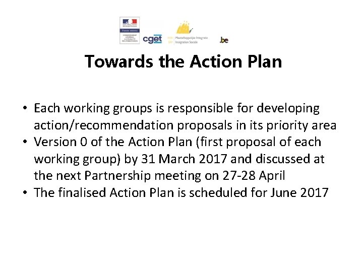 Towards the Action Plan • Each working groups is responsible for developing action/recommendation proposals