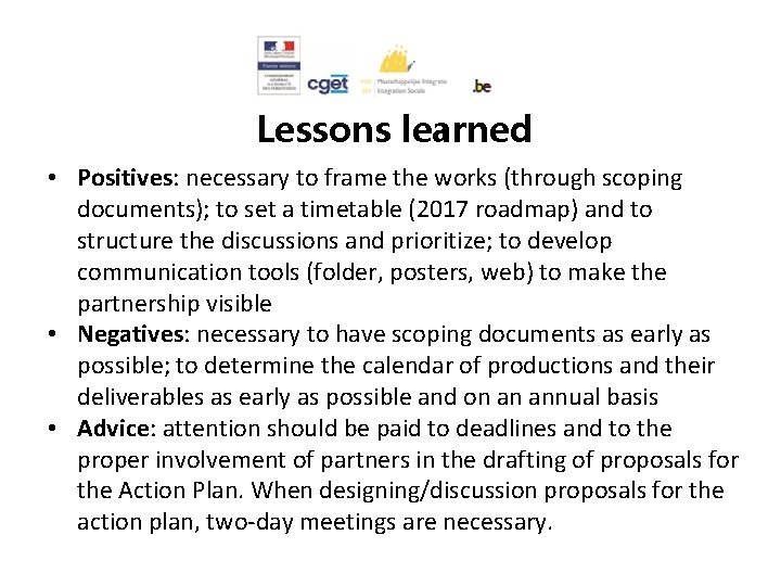 Lessons learned • Positives: necessary to frame the works (through scoping documents); to set
