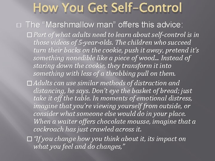 How You Get Self-Control � The “Marshmallow man” offers this advice: � Part of