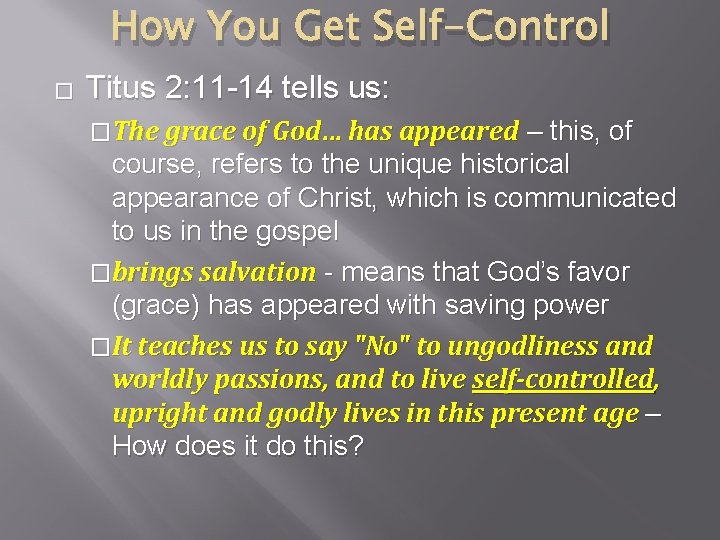 How You Get Self-Control � Titus 2: 11 -14 tells us: �The grace of