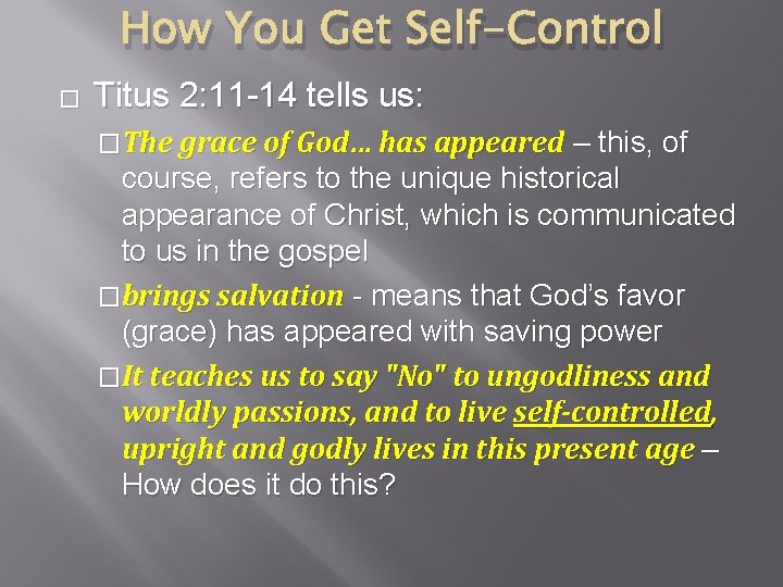 How You Get Self-Control � Titus 2: 11 -14 tells us: �The grace of