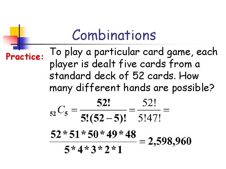 Combinations Practice: To play a particular card game, each player is dealt five cards