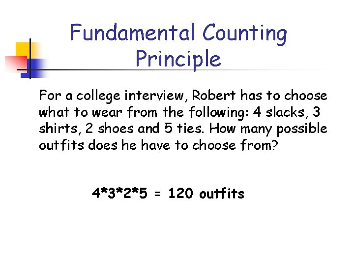 Fundamental Counting Principle For a college interview, Robert has to choose what to wear