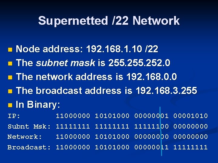 Supernetted /22 Network Node address: 192. 168. 1. 10 /22 n The subnet mask