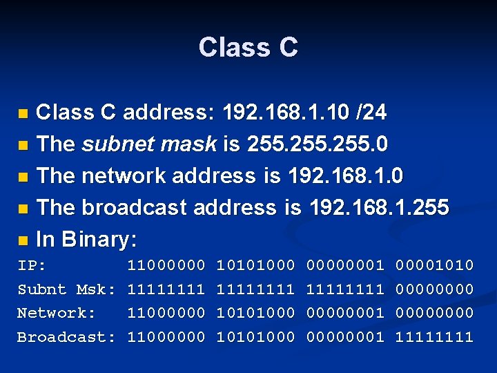 Class C address: 192. 168. 1. 10 /24 n The subnet mask is 255.