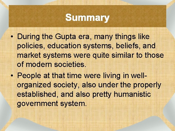 Summary • During the Gupta era, many things like policies, education systems, beliefs, and