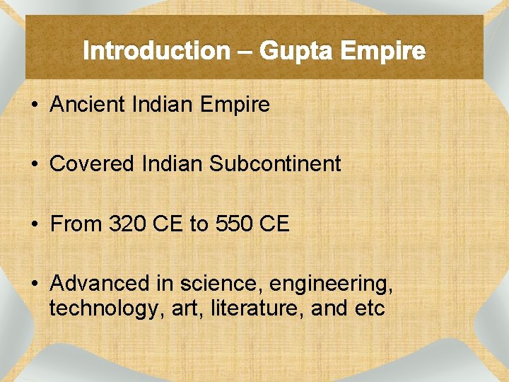 Introduction – Gupta Empire • Ancient Indian Empire • Covered Indian Subcontinent • From