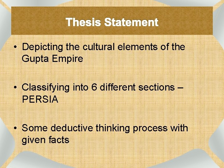 Thesis Statement • Depicting the cultural elements of the Gupta Empire • Classifying into