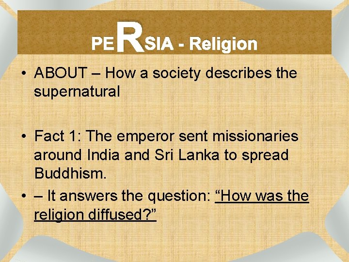 PE RSIA - Religion • ABOUT – How a society describes the supernatural •
