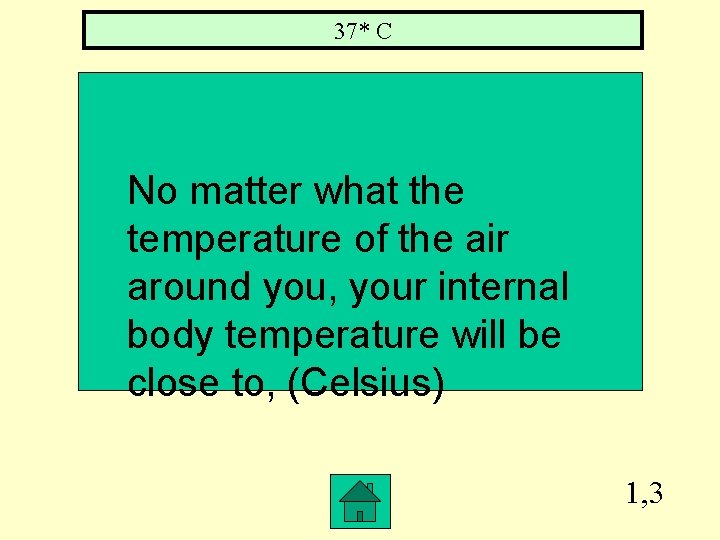 37* C No matter what the temperature of the air around you, your internal