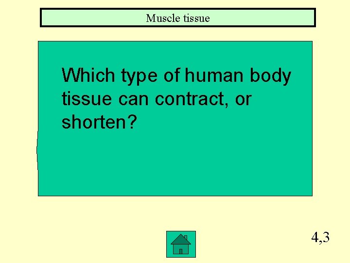 Muscle tissue Which type of human body tissue can contract, or shorten? 4, 3