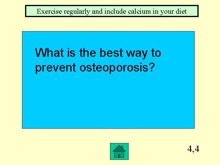Exercise regularly and include calcium in your diet What is the best way to