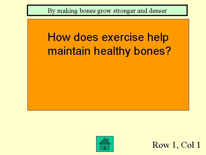 By making bones grow stronger and denser How does exercise help maintain healthy bones?