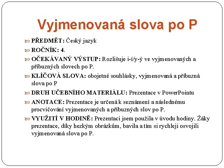 Vyjmenovaná slova po P PŘEDMĚT: Český jazyk ROČNÍK: 4. OČEKÁVANÝ VÝSTUP: Rozlišuje i-í/y-ý ve