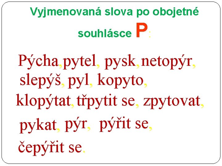 Vyjmenovaná slova po obojetné souhlásce P: Pýcha, pytel, pysk, netopýr, slepýš, pyl, kopyto, klopýtat,