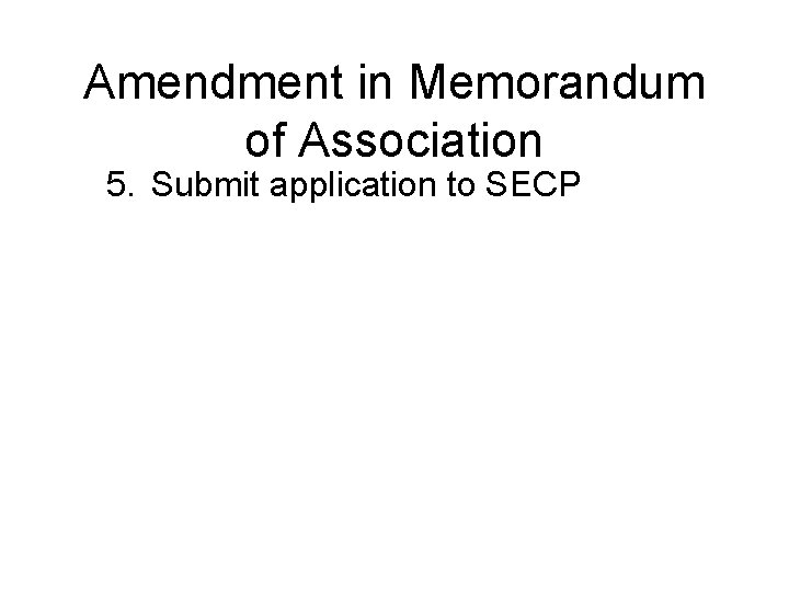 Amendment in Memorandum of Association 5. Submit application to SECP 