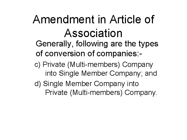 Amendment in Article of Association Generally, following are the types of conversion of companies: