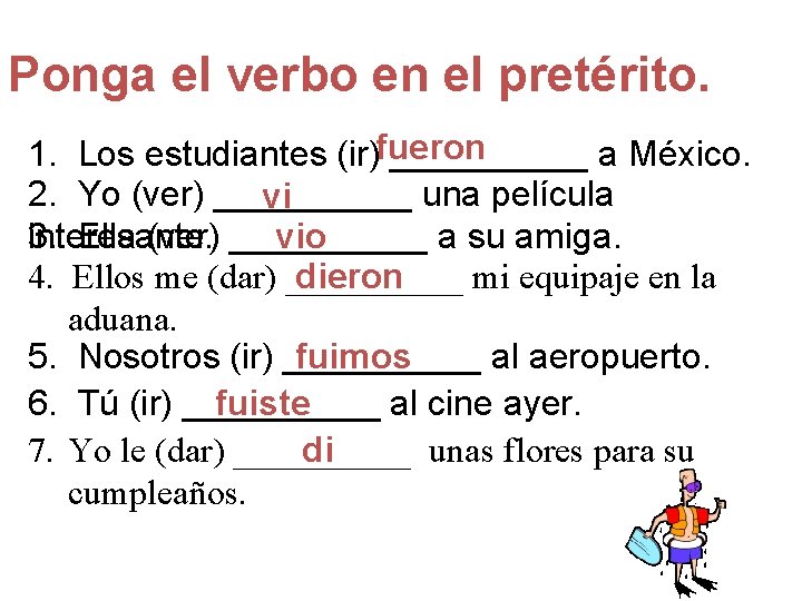 Ponga el verbo en el pretérito. 1. Los estudiantes (ir)fueron _____ a México. 2.