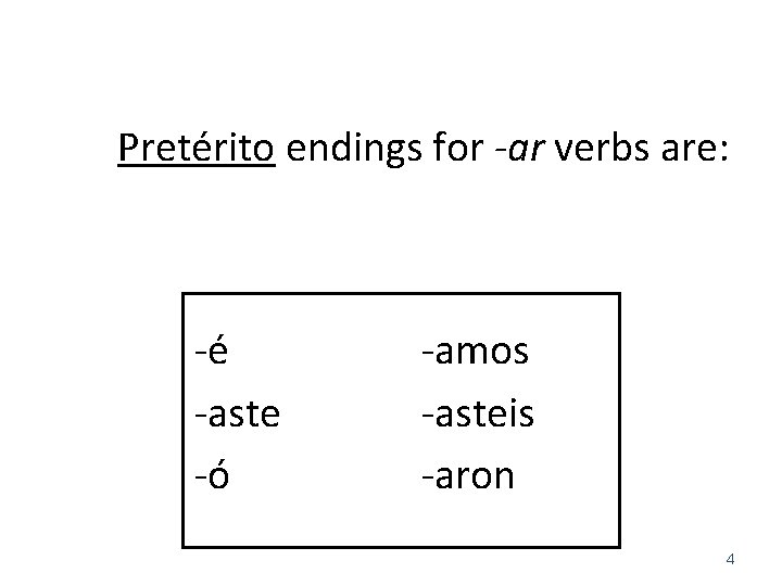 Pretérito endings for -ar verbs are: -é -aste -ó -amos -asteis -aron 4 