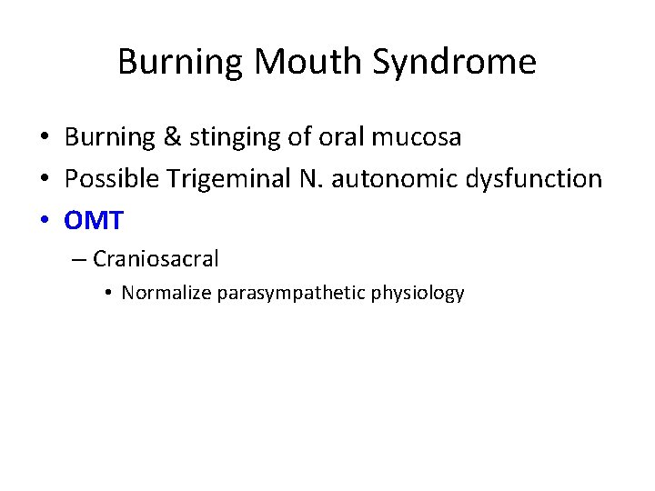 Burning Mouth Syndrome • Burning & stinging of oral mucosa • Possible Trigeminal N.