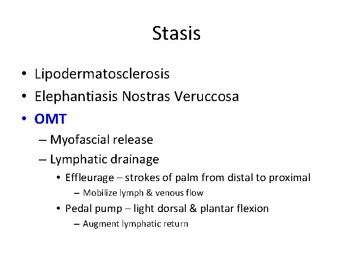 Stasis • Lipodermatosclerosis • Elephantiasis Nostras Veruccosa • OMT – Myofascial release – Lymphatic
