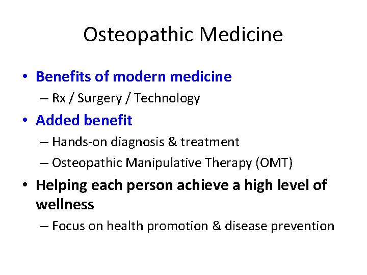 Osteopathic Medicine • Benefits of modern medicine – Rx / Surgery / Technology •