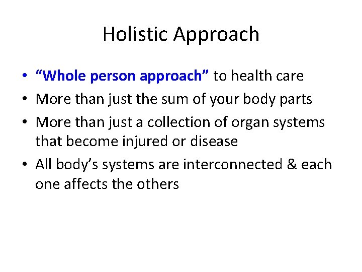 Holistic Approach • “Whole person approach” to health care • More than just the