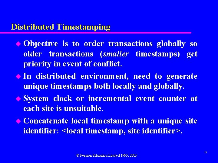 Distributed Timestamping u Objective is to order transactions globally so older transactions (smaller timestamps)