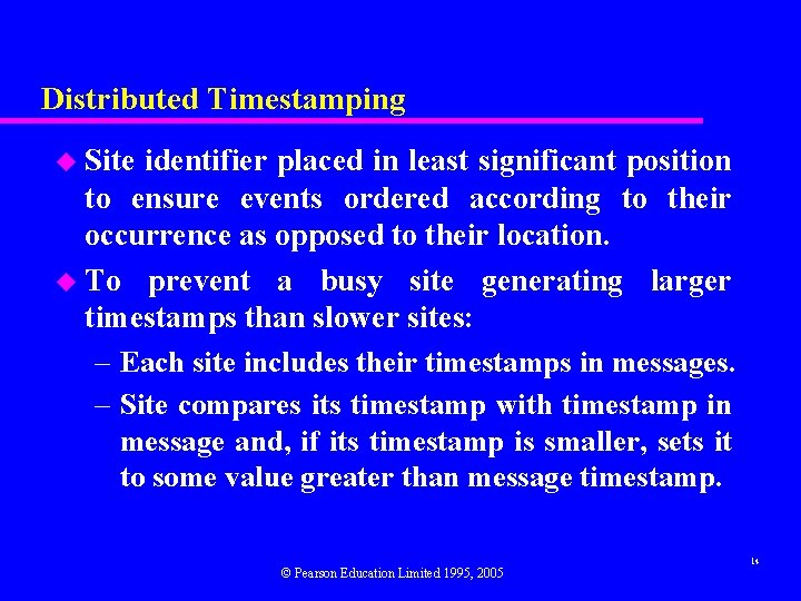 Distributed Timestamping u Site identifier placed in least significant position to ensure events ordered