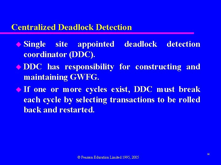 Centralized Deadlock Detection u Single site appointed deadlock detection coordinator (DDC). u DDC has