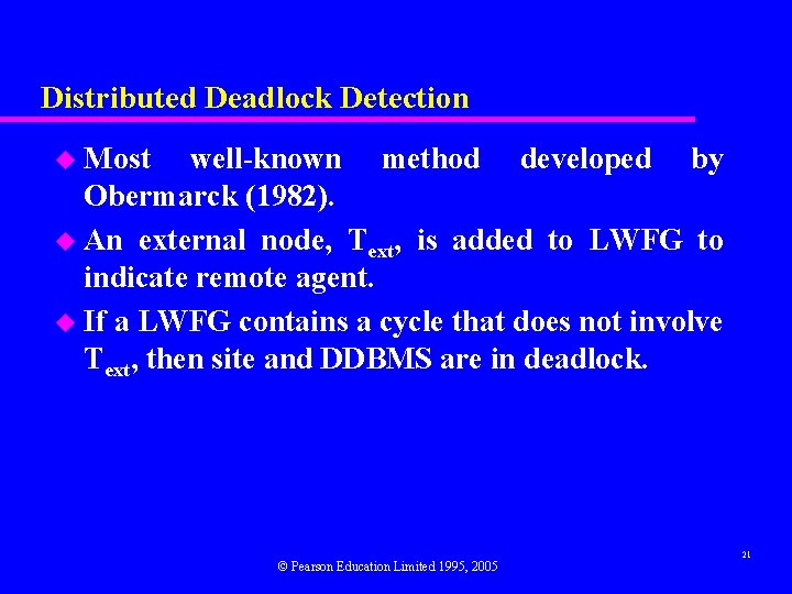 Distributed Deadlock Detection u Most well-known method developed by Obermarck (1982). u An external