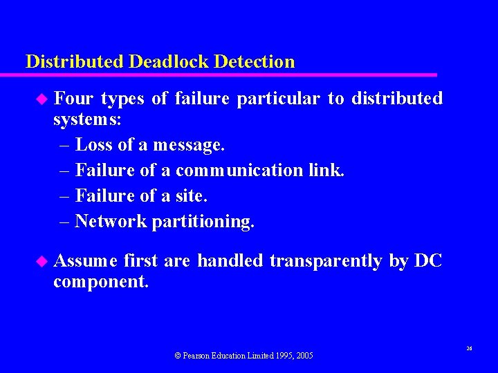 Distributed Deadlock Detection u Four types of failure particular to distributed systems: – Loss