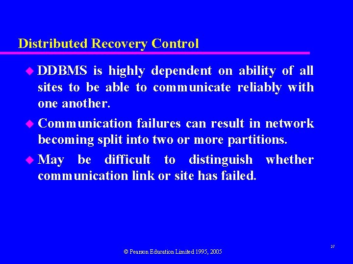 Distributed Recovery Control u DDBMS is highly dependent on ability of all sites to