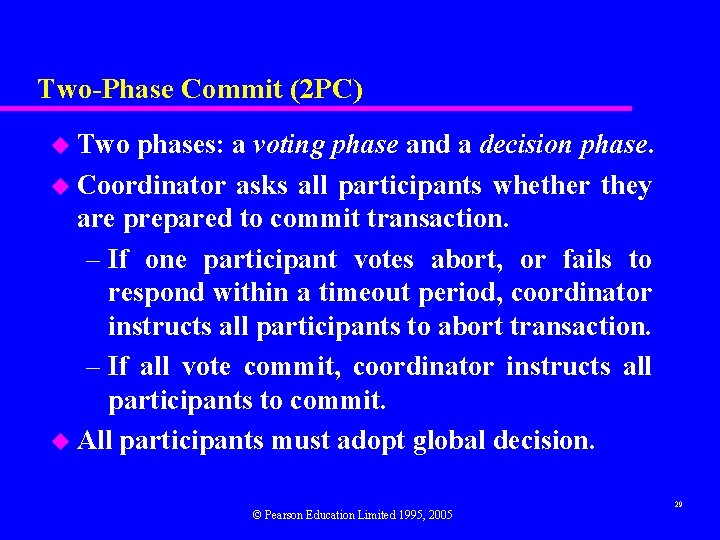 Two-Phase Commit (2 PC) u Two phases: a voting phase and a decision phase.