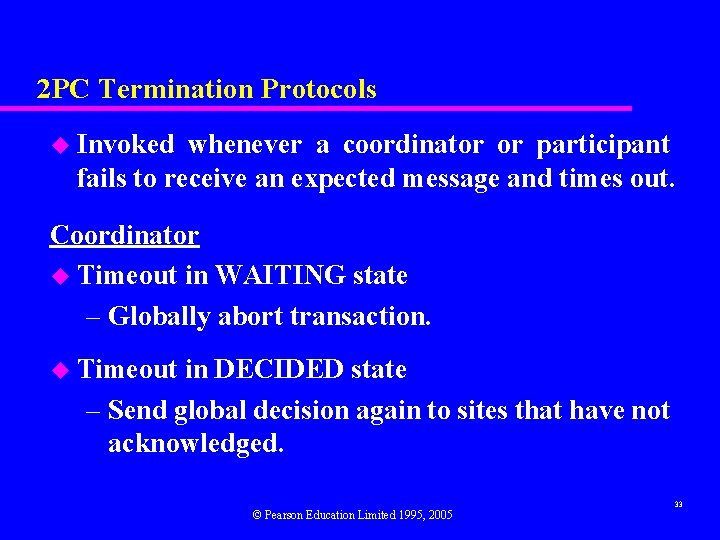 2 PC Termination Protocols u Invoked whenever a coordinator or participant fails to receive