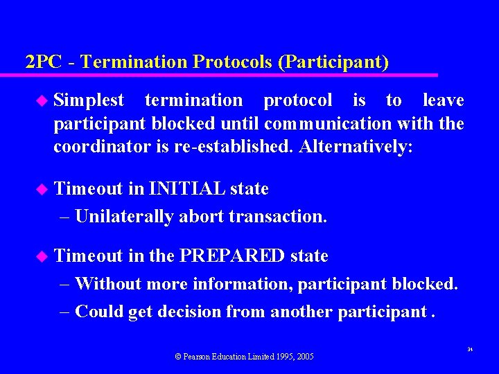 2 PC - Termination Protocols (Participant) u Simplest termination protocol is to leave participant