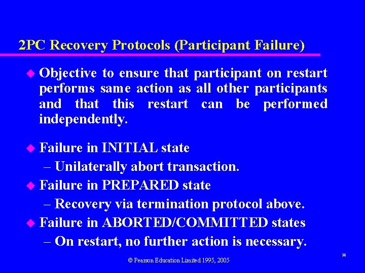 2 PC Recovery Protocols (Participant Failure) u Objective to ensure that participant on restart