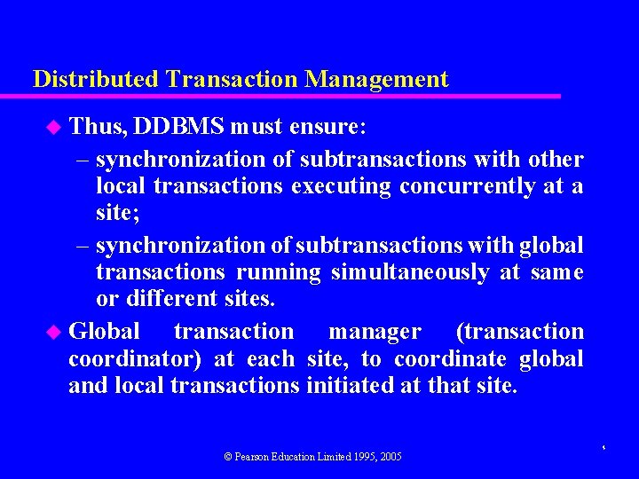 Distributed Transaction Management u Thus, DDBMS must ensure: – synchronization of subtransactions with other