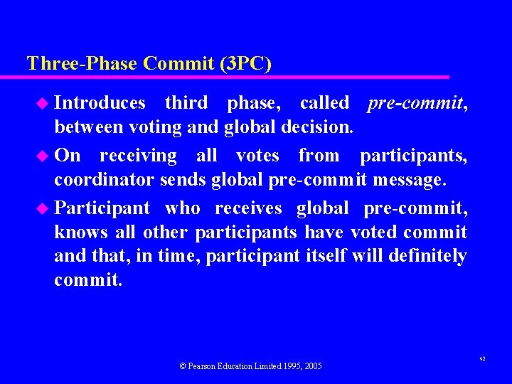 Three-Phase Commit (3 PC) u Introduces third phase, called pre-commit, between voting and global