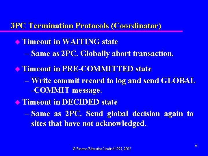 3 PC Termination Protocols (Coordinator) u Timeout in WAITING state – Same as 2