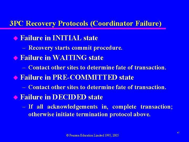 3 PC Recovery Protocols (Coordinator Failure) u Failure in INITIAL state – Recovery starts