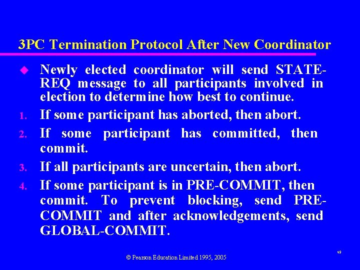3 PC Termination Protocol After New Coordinator u 1. 2. 3. 4. Newly elected
