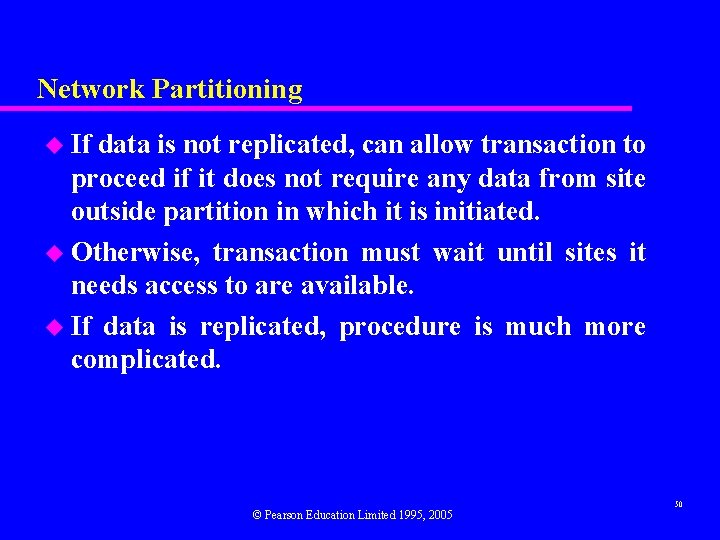 Network Partitioning u If data is not replicated, can allow transaction to proceed if