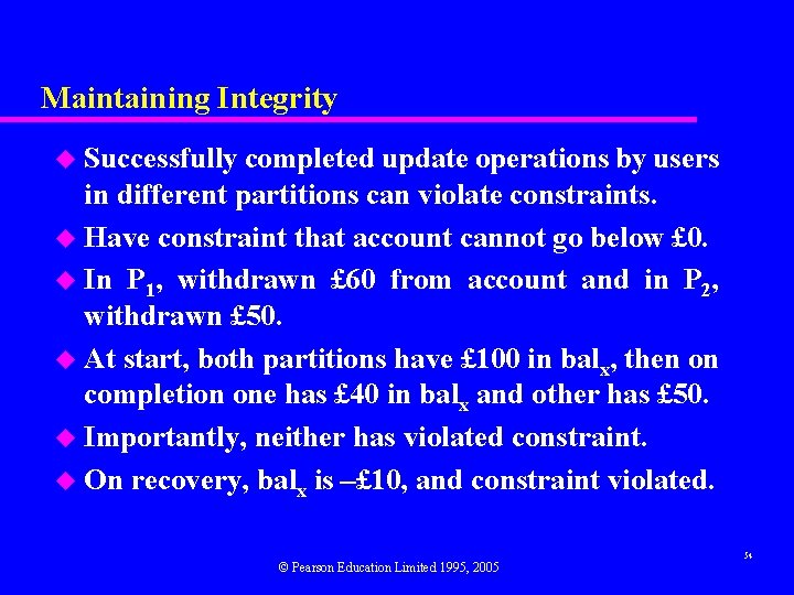 Maintaining Integrity Successfully completed update operations by users in different partitions can violate constraints.