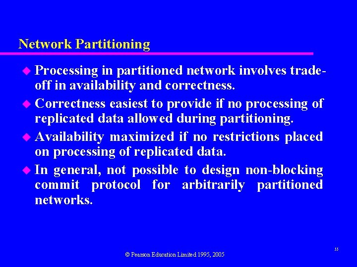 Network Partitioning u Processing in partitioned network involves tradeoff in availability and correctness. u