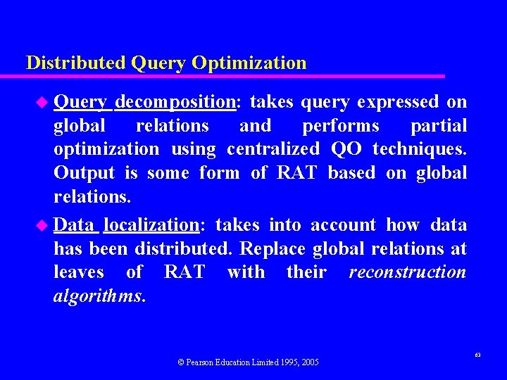 Distributed Query Optimization u Query decomposition: takes query expressed on global relations and performs